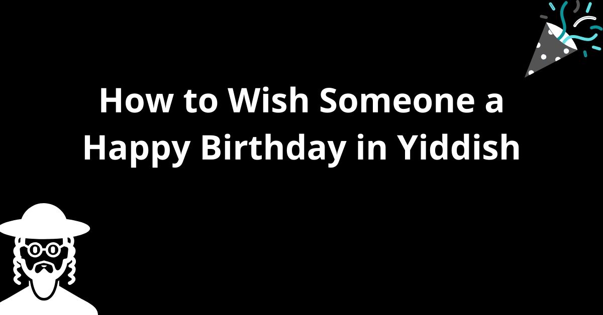 How To Wish Someone A Happy Birthday In Yiddish