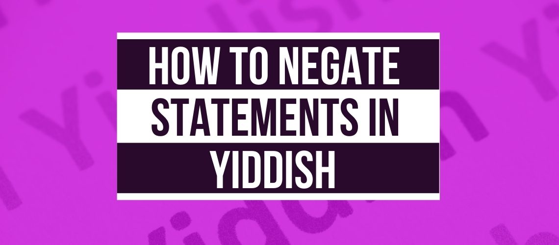 How to Negate Statements in Yiddish